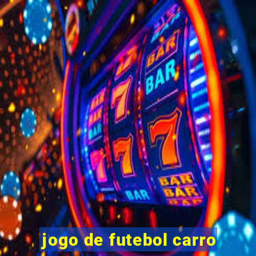 jogo de futebol carro